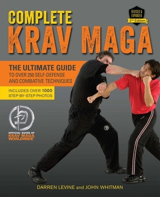 Complete Krav Maga: The Ultimate Guide to Over 250 Self-Defense and Combative Techniques by Levine, Darren