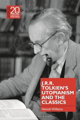 J.R.R. Tolkien's Utopianism and the Classics by Williams, Hamish