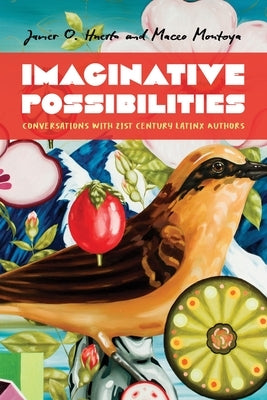 Imaginative Possibilities: Conversations with Twenty-First-Century Latinx Writers by Montoya, Maceo