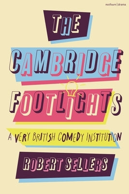 The Cambridge Footlights: A Very British Comedy Institution by Sellers, Robert