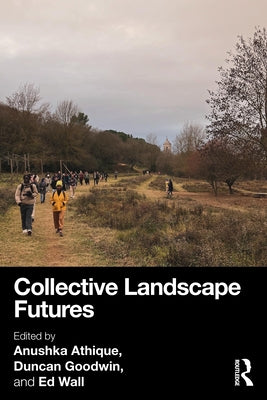Collective Landscape Futures by Athique, Anushka