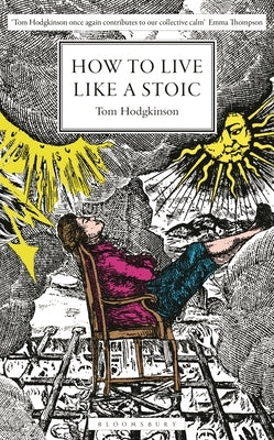 How to Live Like a Stoic: A Handbook for Happiness by Hodgkinson, Tom