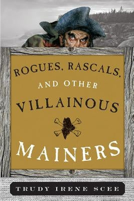 Rogues, Rascals, and Other Villainous Mainers by Scee, Trudy Irene