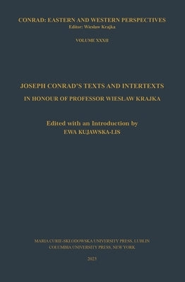 Joseph Conrad's Texts and Intertexts: In Honor of Professor Wieslaw Krajka by Kujawska-Lis, Ewa