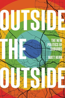 Outside the Outside: The New Politics of Suburbs by Hern, Matt