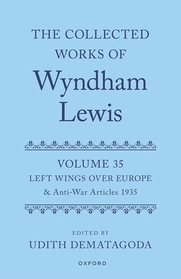 The Collected Works of Wyndham Lewis: Left Wings Over Europe: Volume 35 by Dematagoda, Udith