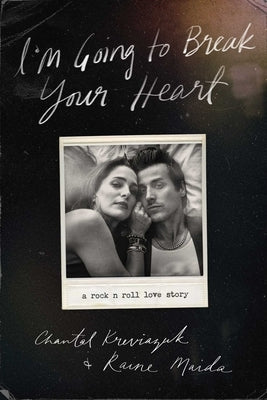I'm Going to Break Your Heart: A Rock N Roll Love Story by Kreviazuk, Chantal