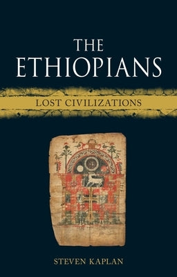 The Ethiopians: Lost Civilizations by Kaplan, Steven