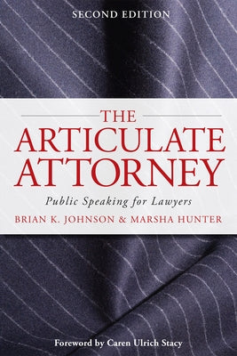 The Articulate Attorney: Public Speaking for Lawyers by Johnson, Brian K.