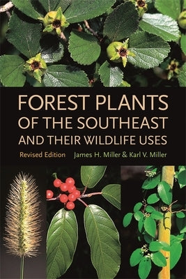 Forest Plants of the Southeast and Their Wildlife Uses by Miller, James H.