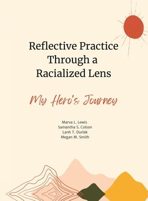 Reflective Practice Through a Racialized Lens: My Hero's Journey by Lewis, Marva L.