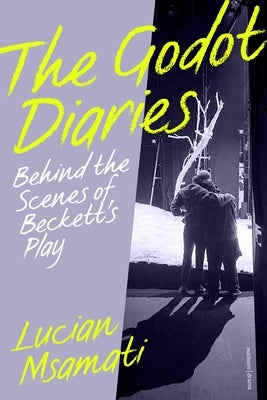 The Godot Diaries: Behind the Scenes of Beckett's Play by Msamati, Lucian