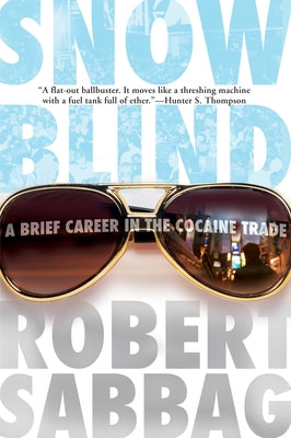 Snowblind: A Brief Career in the Cocaine Trade by Sabbag, Robert