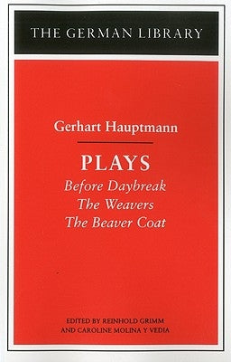 Plays: Gerhart Hauptmann: Before Daybreak, the Weavers, the Beaver Coat by Grimm, Reinhold