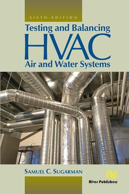 Testing and Balancing HVAC Air and Water Systems by Sugarman, Samuel C.