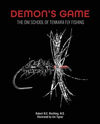 Demon's Game: The Oni School of Tenkara Fly Fishing by Robert Worthing