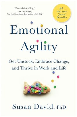 Emotional Agility: Get Unstuck, Embrace Change, and Thrive in Work and Life by David, Susan