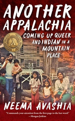 Another Appalachia: Coming Up Queer and Indian in a Mountain Place by Avashia, Neema