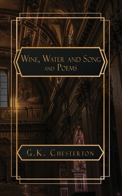 Wine. Water and Song and Poems by Chesterton, G. K.