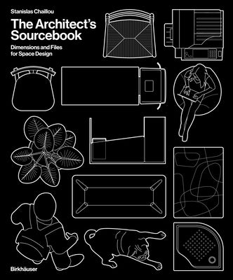 The Architect's Sourcebook: Dimensions and Files for Space Design by Chaillou, Stanislas