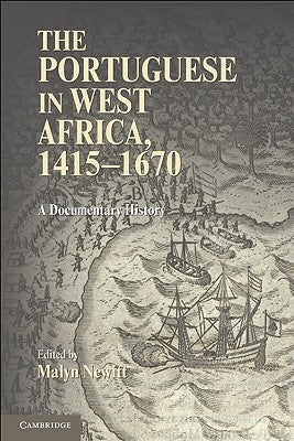 The Portuguese in West Africa, 1415-1670: A Documentary History by Newitt, Malyn