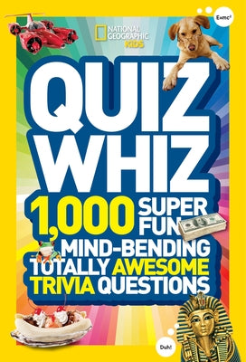 Quiz Whiz: 1,000 Super Fun, Mind-Bending, Totally Awesome Trivia Questions by National Geographic Kids