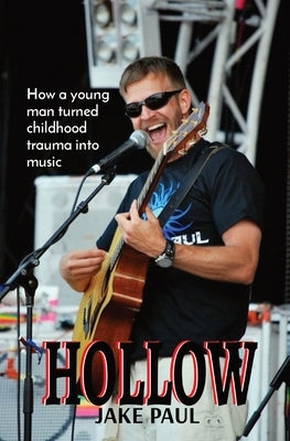 Hollow: How a young man turned childhood trauma into music by Paul, Jacob J.