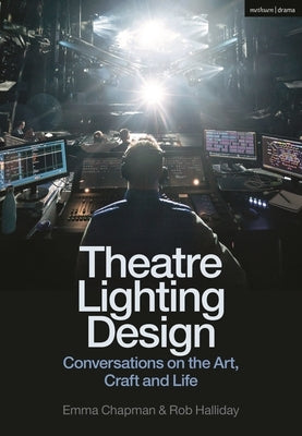 Theatre Lighting Design: Conversations on the Art, Craft and Life by Chapman, Emma