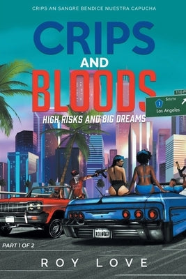 Crips And Bloods: High Risk and Big Dreams: Part 1 of 2 by Love, Roy M.