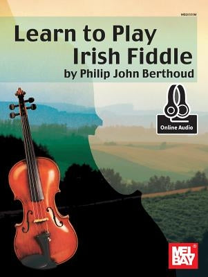 Learn to Play Irish Fiddle by Berthoud, Philip John