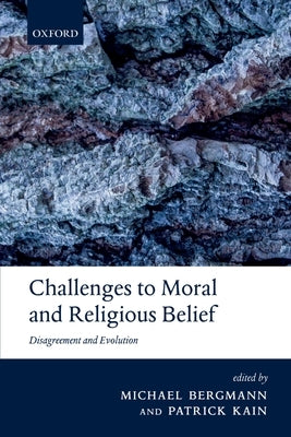 Challenges to Moral and Religious Belief: Disagreement and Evolution by Bergmann, Michael