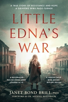 Little Edna's War: A True Story of Resistance and Hope. A Gripping WWII page-turner by Bond Brill, Janet