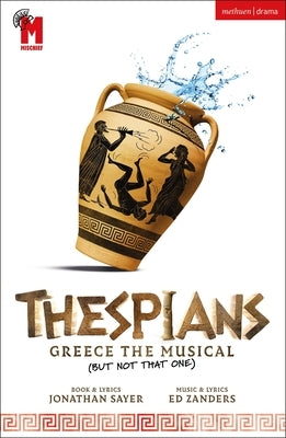 Thespians: Greece the Musical (Not That One) by Sayer, Jonathan
