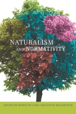 Naturalism and Normativity by de Caro, Mario