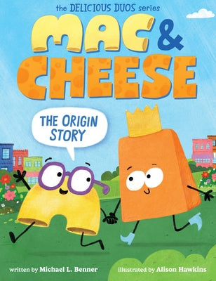 Mac & Cheese: The Origin Story (Delicious Duos Series) by Benner, Michael L.