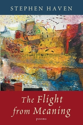 Flight from Meaning by Haven, Stephen