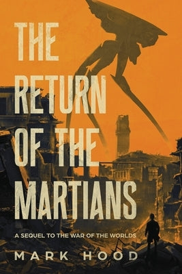 The Return of the Martians: A Sequel to 'The War of the Worlds' by Hood, Mark