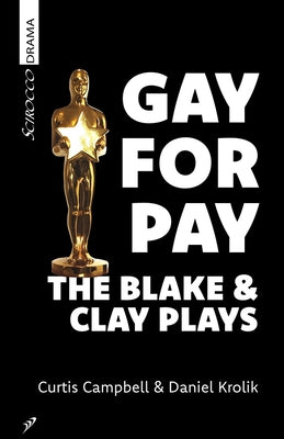 Gay for Pay: The Blake & Clay Plays by Campbell, Curtis