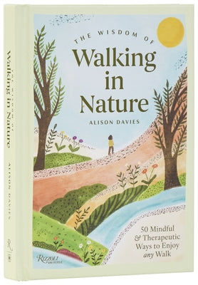 The Wisdom of Walking in Nature: 50 Mindful and Therapeutic Ways to Enjoy Any Walk by Davies, Alison