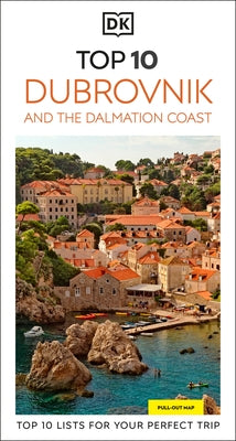 DK Top 10 Dubrovnik and the Dalmatian Coast: Top 10 Lists for Your Perfect Trip, Plus an All-Weather Folded Map by Dk Travel