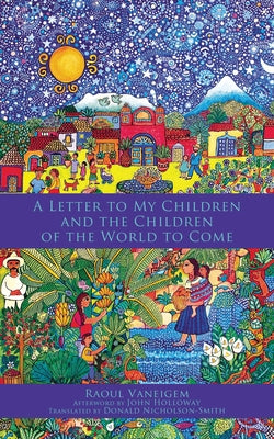 Letter to My Children and the Children of the World to Come by Vaneigem, Raoul