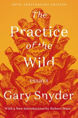 The Practice of the Wild: Essays by Snyder, Gary