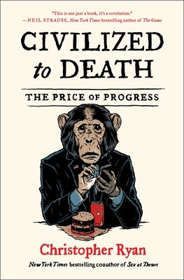 Civilized to Death: The Price of Progress by Ryan, Christopher