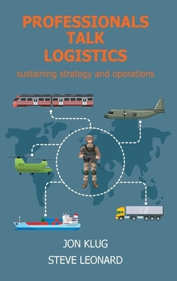 Professionals Talk Logistics: Sustaining Strategy and Operations by Klug, Jon