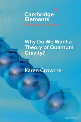 Why Do We Want a Theory of Quantum Gravity? by Crowther, Karen