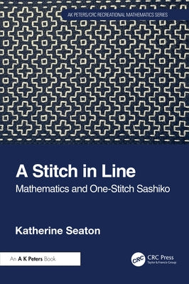 A Stitch in Line: Mathematics and One-Stitch Sashiko by Seaton, Katherine
