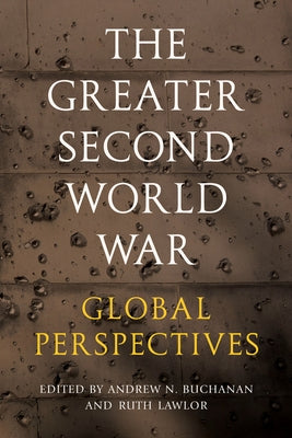 The Greater Second World War: Global Perspectives by Buchanan, Andrew N.