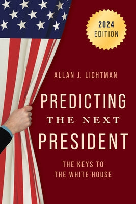 Predicting the Next President: The Keys to the White House, 2024 by Lichtman, Allan J.