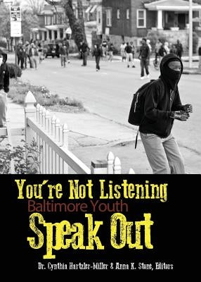 You're Not Listening: Baltimore Youth Speak Out by Hartzler-Miller, Cynthia