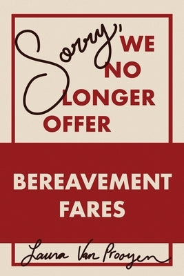 Sorry, We No Longer Offer Bereavement Fares by Van Prooyen, Laura